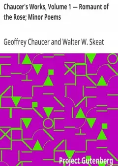 Chaucer’s Works, Volume 1 Romaunt Of The Rose; Minor Poems