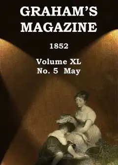 Graham’s Magazine, Vol. Xl, No. 5, May 1852