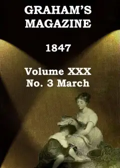 Graham’s Magazine, Vol. Xxx, No. 3, March 1847