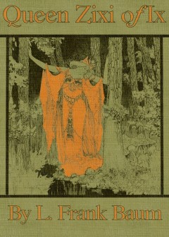 Queen Zixi Of Ix; Or, The Story Of The Magic Cloak