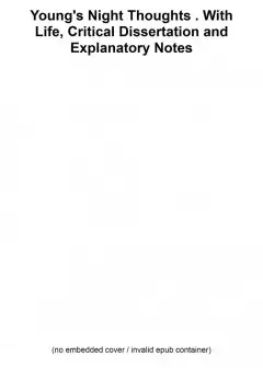 Young’s Night Thoughts . With Life, Critical Dissertation And Explanatory Notes