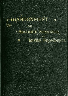 Abandonment; Or, Absolute Surrender To Divine Providence