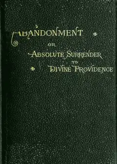 Abandonment; Or, Absolute Surrender To Divine Providence