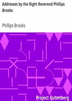 Addresses By The Right Reverend Phillips Brooks