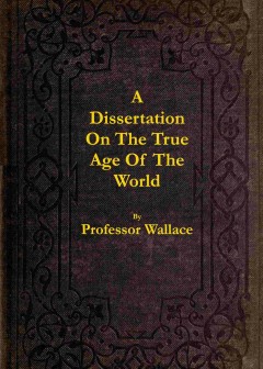 A Dissertation On The True Age Of The World