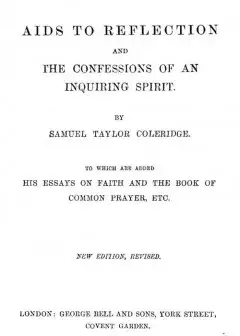Aids To Reflection; And, The Confessions Of An Inquiring Spirit