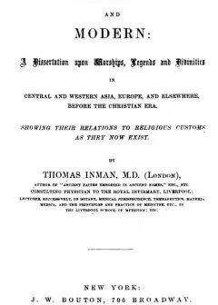 Ancient Faiths And Modern . A Dissertation Upon Worships, Legends And Divinities In Centra