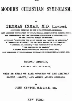 Ancient Pagan And Modern Christian Symbolism . With An Essay On Baal Worship, On The Assyr