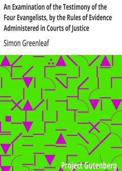 An Examination Of The Testimony Of The Four Evangelists, By The Rules Of Evidence Administ