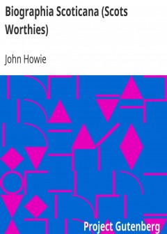 Biographia Scoticana (Scots Worthies) . A Brief Historical Account Of The Lives, Character