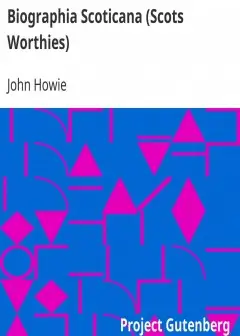 Biographia Scoticana (Scots Worthies) . A Brief Historical Account Of The Lives, Character