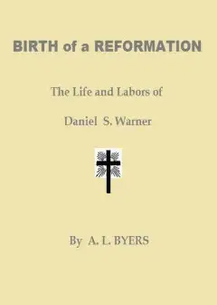 Birth Of A Reformation; Or, The Life And Labors Of Daniel S. Warner