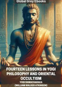 Fourteen Lessons In Yogi Philosophy And Oriental Occultism
