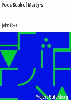 Fox’s Book Of Martyrs . Or A History Of The Lives, Sufferings, And Triumphant . Deaths Of