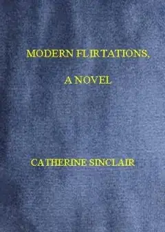 Modern Flirtations. A Novel
