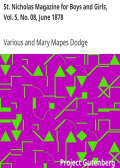 St. Nicholas Magazine For Boys And Girls, Vol. 5, No. 08, June 1878 . Scribner’S Illustrat