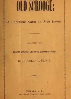Old Scrooge. A Christmas Carol In Five Staves. . Dramatized From Charles Dickens’ Celebr