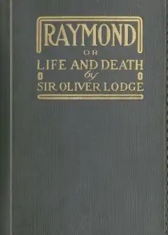 Raymond; Or, Life And Death . With Examples Of The Evidence For Survival Of Memory And Aff