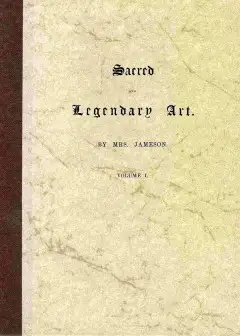 Sacred And Legendary Art, Volume 1 (Of 2) . Containing Legends Of The Angels And Archangel