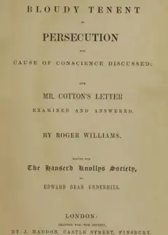 The Bloudy Tenent Of Persecution For Cause Of Conscience Discussed And Mr. Cotton’s Letter