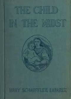 The Child In The Midst . A Comparative Study Of Child Welfare In Christian And Non-Christi