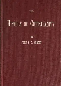 The History Of Christianity . Consisting Of The Life And Teachings Of Jesus Of Nazareth; T