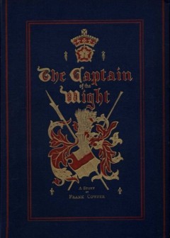 The Captain Of The Wight. A Romance Of Carisbrooke Castle In 1488