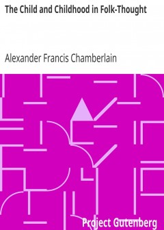 The Child And Childhood In Folk-Thought . Studies Of The Activities And Influences Of The