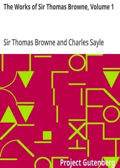 The Works Of Sir Thomas Browne, Volume 1