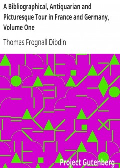 A Bibliographical, Antiquarian And Picturesque Tour In France And Germany, Volume One