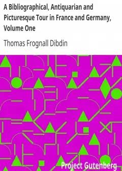 A Bibliographical, Antiquarian And Picturesque Tour In France And Germany, Volume One