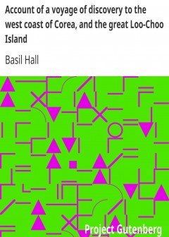 Account Of A Voyage Of Discovery To The West Coast Of Corea, And The Great Loo-Choo Island