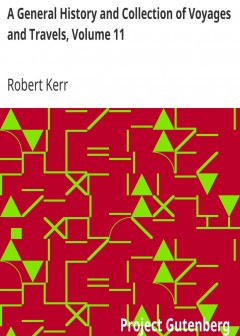 A General History And Collection Of Voyages And Travels, Volume 11 . Arranged In Systemati