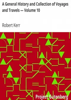 A General History And Collection Of Voyages And Travels - Volume 10 . Arranged In Systemat