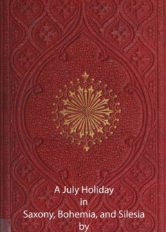 A July Holiday In Saxony, Bohemia, And Silesia