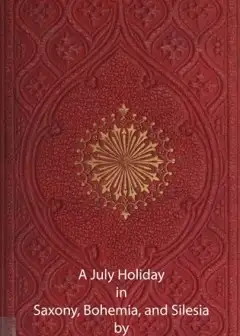 A July Holiday In Saxony, Bohemia, And Silesia