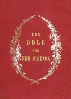 The Doll And Her Friends . Or Memoirs Of The Lady Seraphina
