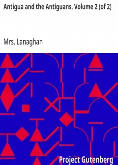 Antigua And The Antiguans, Volume 2 (Of 2) . A Full Account Of The Colony And Its Inhabita
