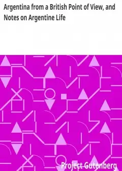 Argentina From A British Point Of View, And Notes On Argentine Life