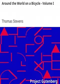 Around The World On A Bicycle - Volume I . From San Francisco To Teheran