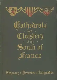 Cathedrals And Cloisters Of The South Of France, Volume 1