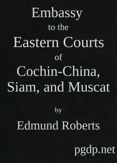Embassy To The Eastern Courts Of Cochin-China, Siam, And Muscat . In The U. S. Sloop-Of-Wa