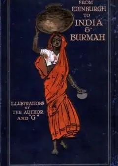 From Edinburgh To India & Burmah