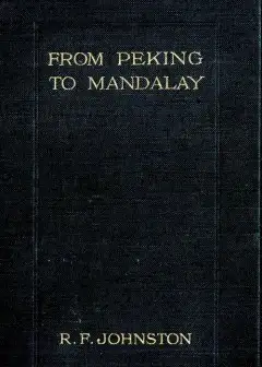 From Peking To Mandalay . A Journey From North China To Burma Through Tibetan Ssuch’Uan An