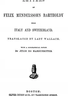 Letters Of Felix Mendelssohn Bartholdy From Italy And Switzerland