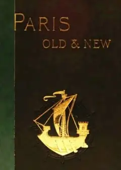 Old And New Paris. Its History, Its People, And Its Places, V. 1