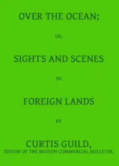Over The Ocean; Or, Sights And Scenes In Foreign Lands