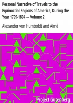 Personal Narrative Of Travels To The Equinoctial Regions Of America, During The Year 1799-