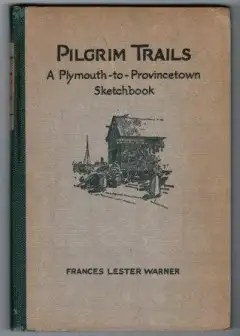 Pilgrim Trails. A Plymouth-To-Provincetown Sketchbook