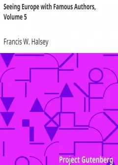 Seeing Europe With Famous Authors, Volume 5 . Germany, Austria-Hungary, And Switzerland, P